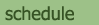 schedule